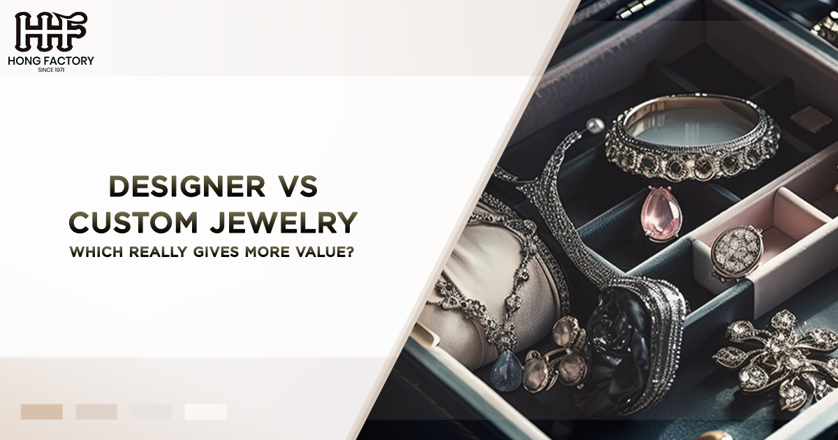 Designer vs Custom Jewelry Which Really Gives More Value