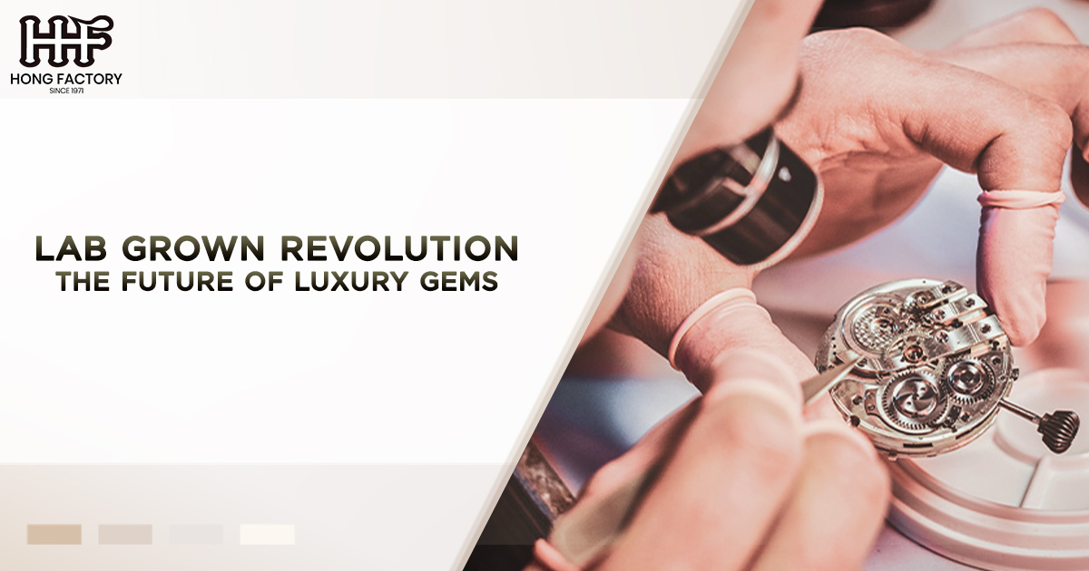 Lab Grown Revolution – The Future of Luxury Gems