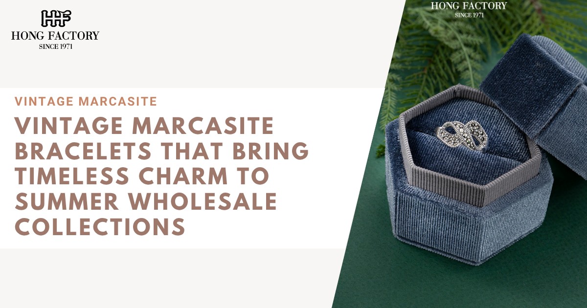 Vintage Marcasite Bracelets That Bring Timeless Charm to Summer Wholesale Collections