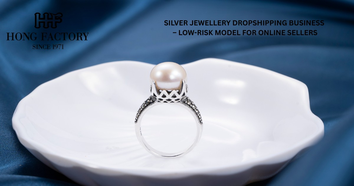 SILVER JEWELLERY DROPSHIPPING BUSINESS – LOW-RISK MODEL FOR ONLINE SELLERS