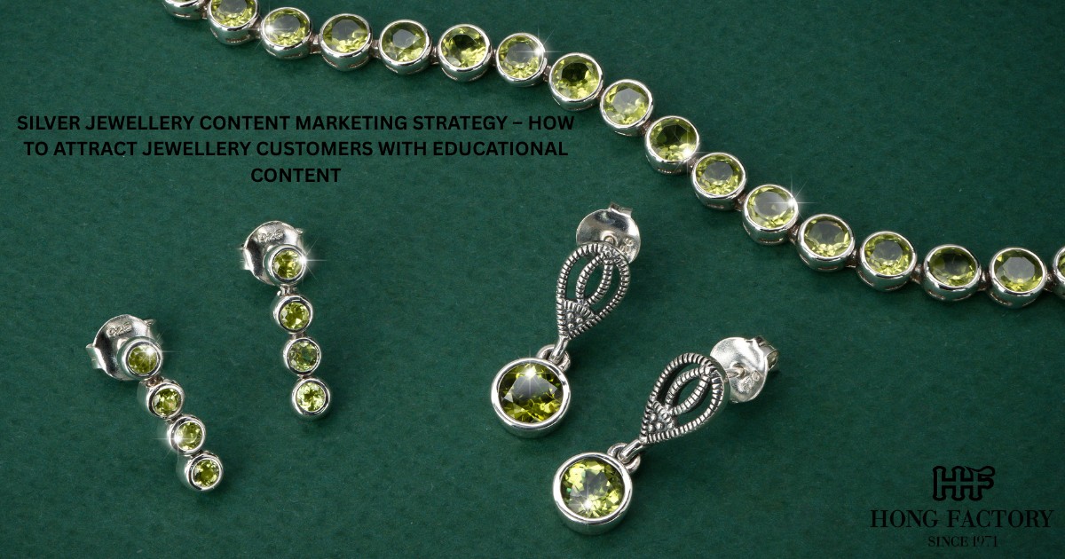 SILVER JEWELLERY CONTENT MARKETING STRATEGY – HOW TO ATTRACT JEWELLERY CUSTOMERS WITH EDUCATIONAL CONTENT