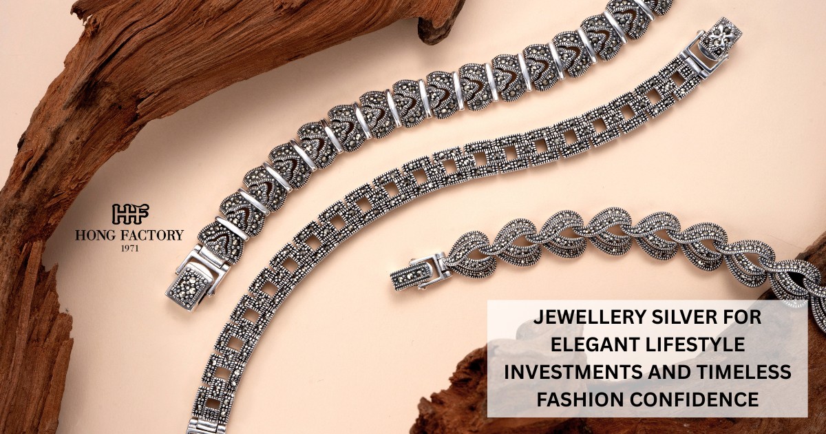 JEWELLERY SILVER FOR ELEGANT LIFESTYLE INVESTMENTS AND TIMELESS FASHION CONFIDENCE