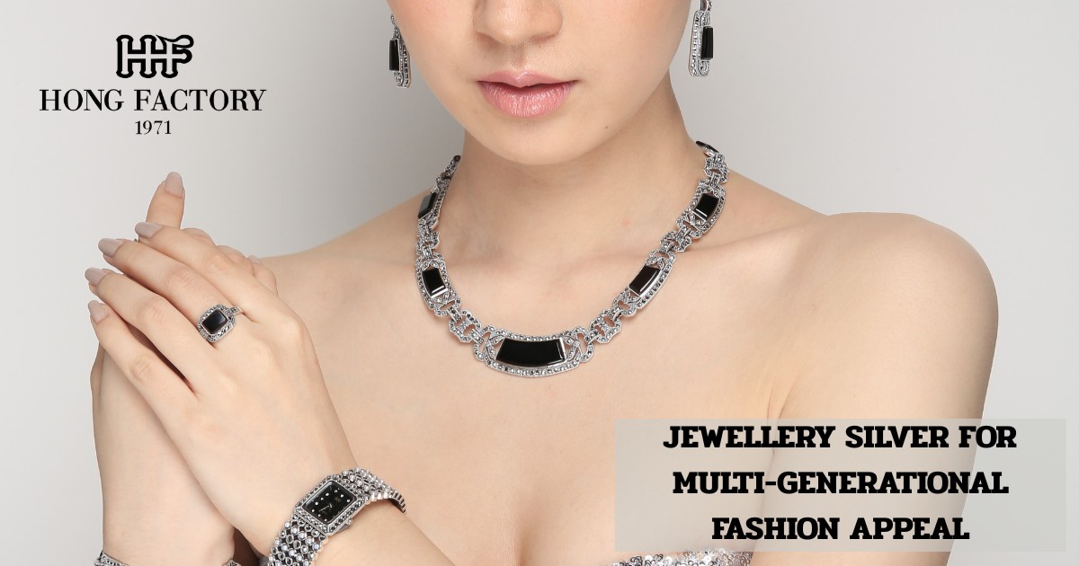 JEWELLERY SILVER FOR MULTI-GENERATIONAL FASHION APPEAL