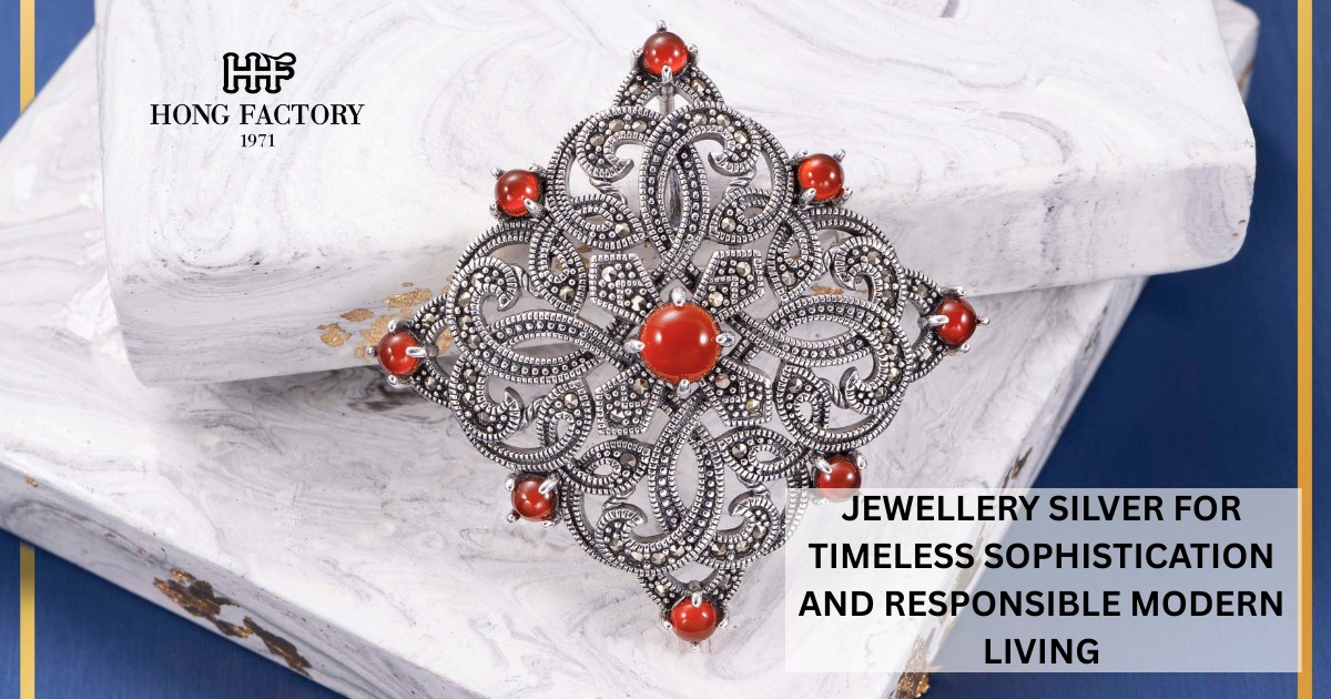 JEWELLERY SILVER FOR TIMELESS SOPHISTICATION AND RESPONSIBLE MODERN LIVING