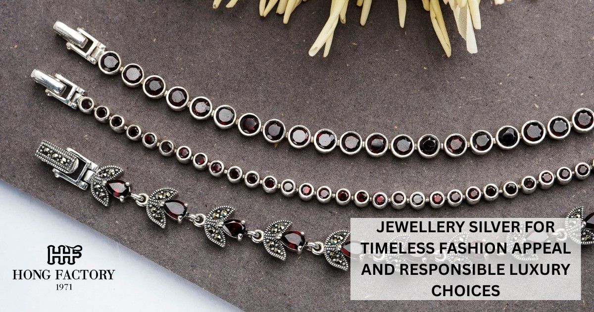 JEWELLERY SILVER FOR TIMELESS FASHION APPEAL AND RESPONSIBLE LUXURY CHOICES