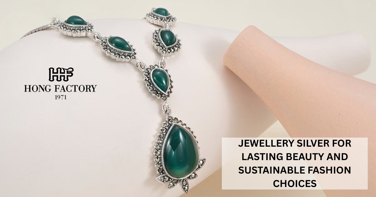 JEWELLERY SILVER FOR LASTING BEAUTY AND SUSTAINABLE FASHION CHOICES