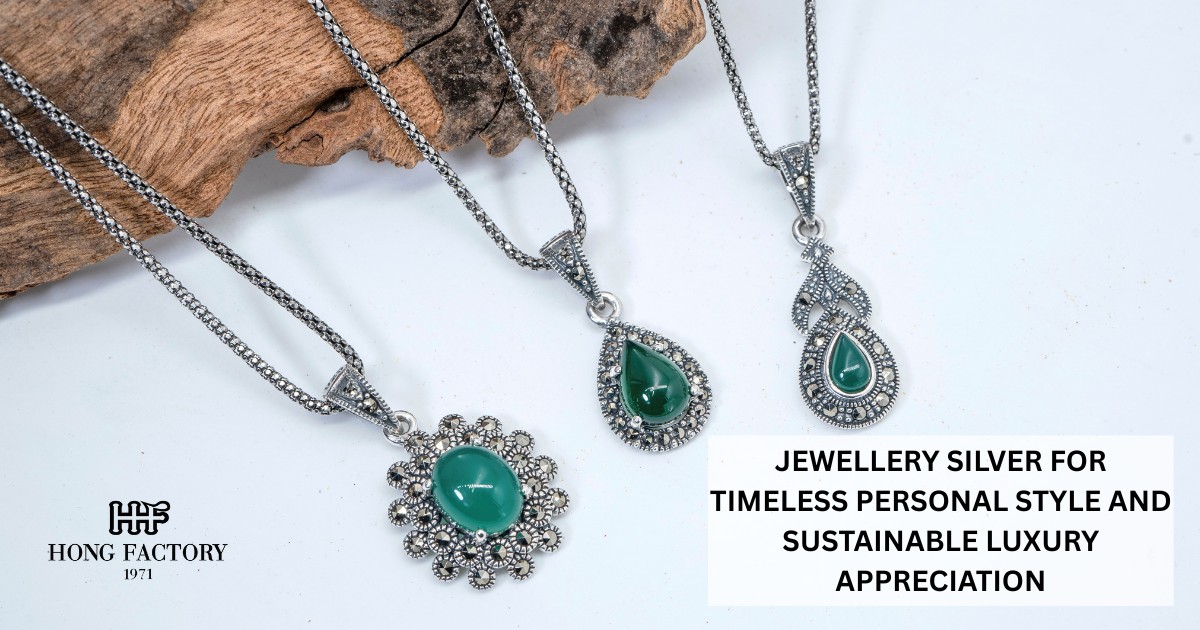JEWELLERY SILVER FOR TIMELESS PERSONAL STYLE AND SUSTAINABLE LUXURY APPRECIATION